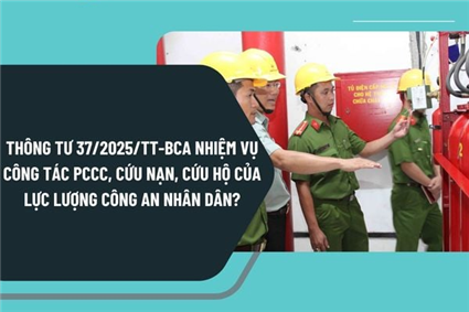 Toàn văn Thông tư 37 2025 TT BCA về nhiệm vụ phòng cháy chữa cháy cứu nạn cứu hộ
