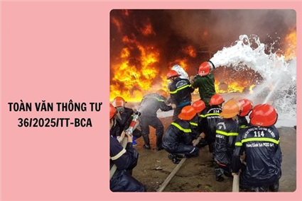 Toàn văn Thông tư 36/2025/TT-BCA quy định chi tiết Luật Phòng cháy chữa cháy và cứu nạn cứu hộ 2024